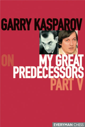 Garry Kasparov on My Great Predecessors, part 5 book cover
