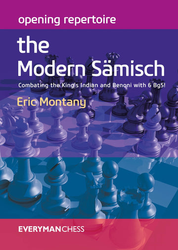 Opening Repertoire: The Modern Sämisch: Combating the King’s Indian and Benoni with 6 Bg5!
