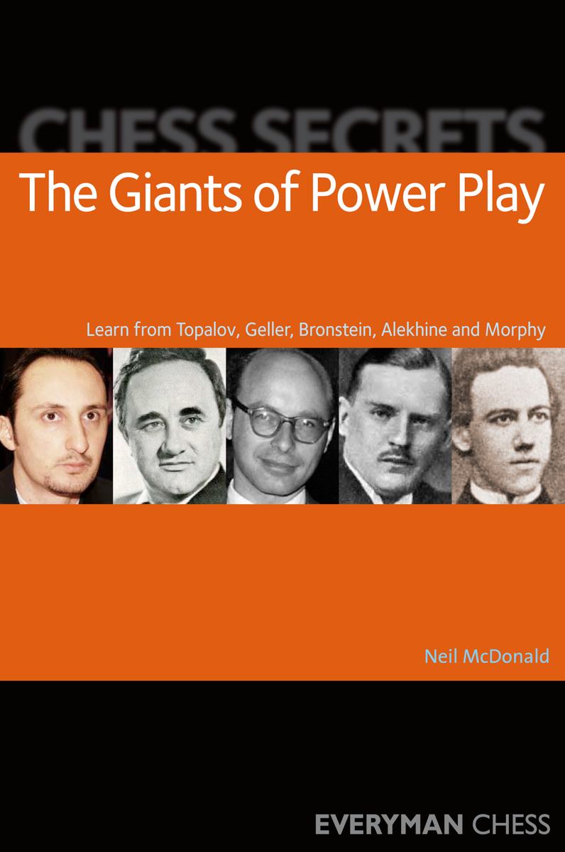 Chess Secrets: The Giants of Power Play:Learn from Topalov, Geller, Bronstein, Alekhine and Morphy