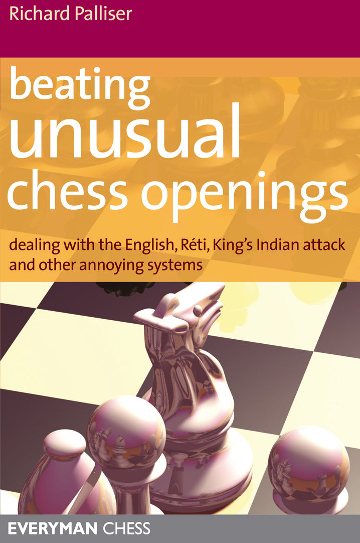 Beating Unusual Chess Openings: Dealing with the English, Reti, King's Indian Attack and other annoying systems