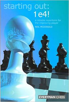 Starting Out: 1 e4: A reliable repertoire for the improving player