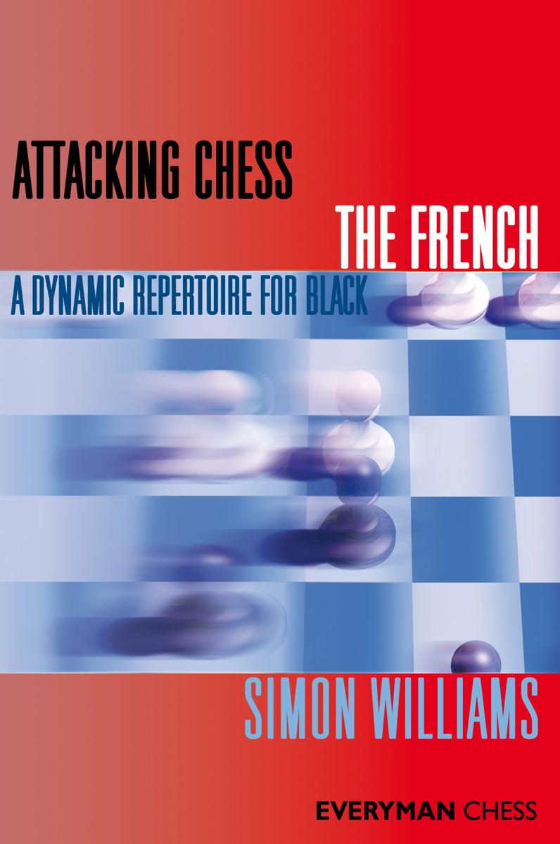 Attacking Chess: The French: A dynamic repertoire for Black - front cover